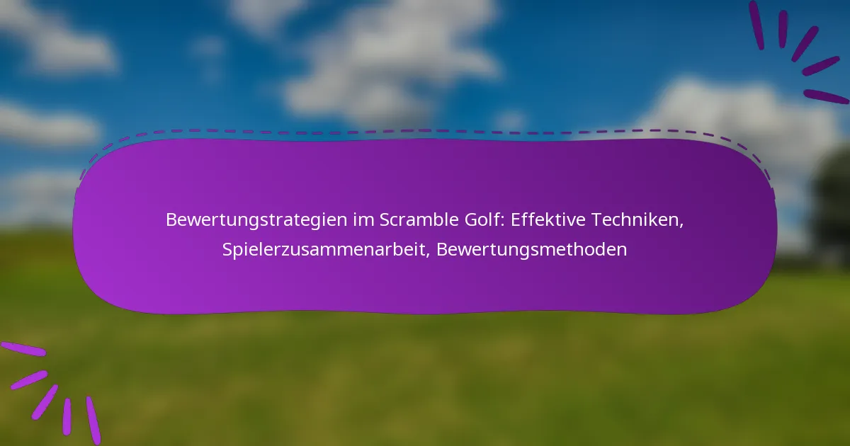 Bewertungstrategien im Scramble Golf: Effektive Techniken, Spielerzusammenarbeit, Bewertungsmethoden