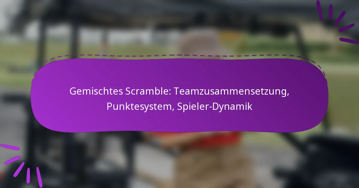 Gemischtes Scramble: Teamzusammensetzung, Punktesystem, Spieler-Dynamik