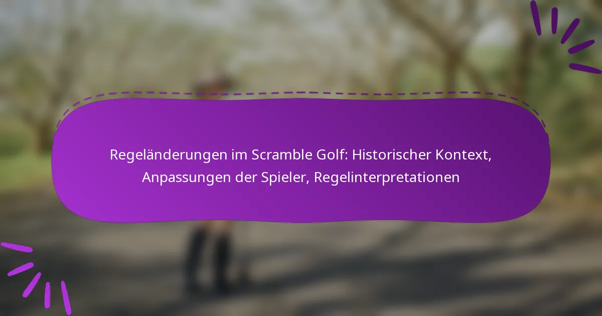 Regeländerungen im Scramble Golf: Historischer Kontext, Anpassungen der Spieler, Regelinterpretationen