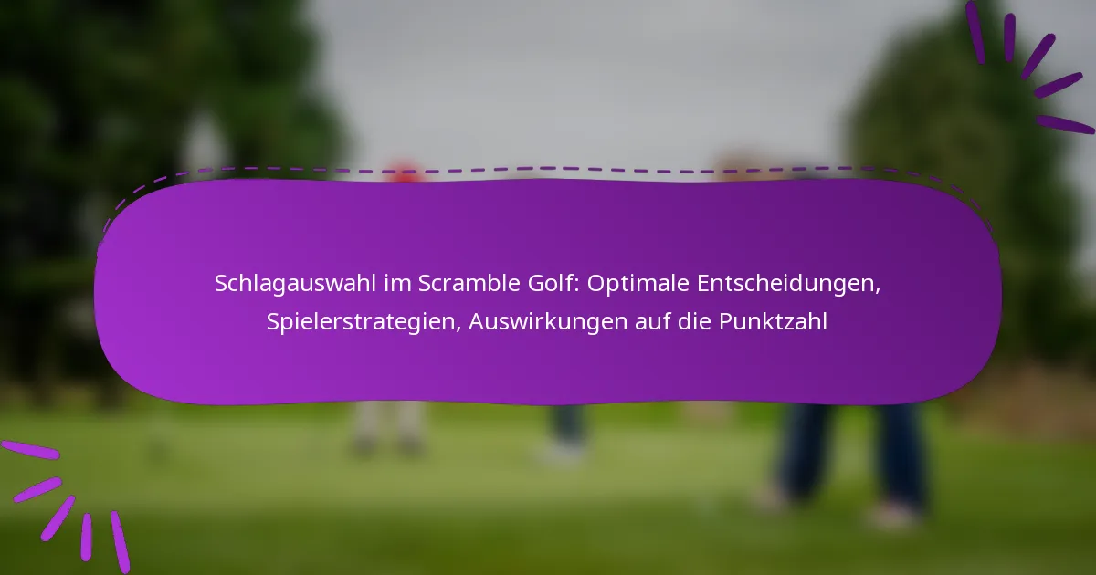 Schlagauswahl im Scramble Golf: Optimale Entscheidungen, Spielerstrategien, Auswirkungen auf die Punktzahl