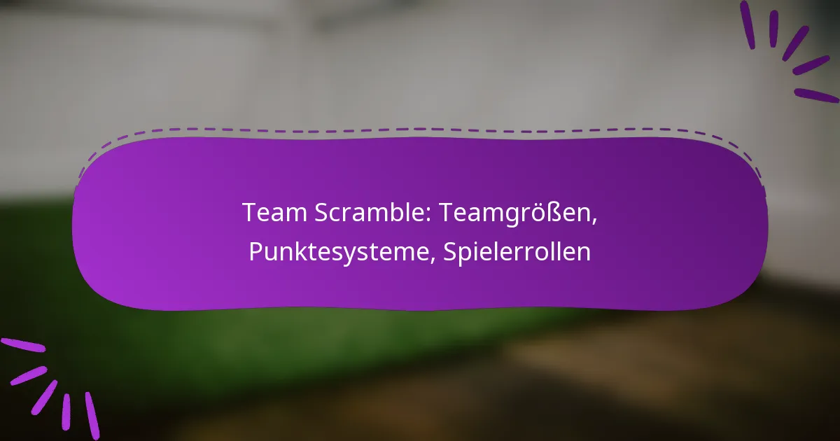 Team Scramble: Teamgrößen, Punktesysteme, Spielerrollen