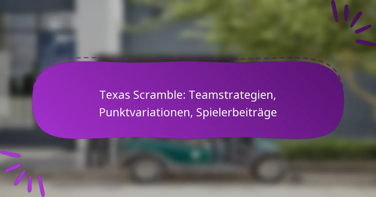 Texas Scramble: Teamstrategien, Punktvariationen, Spielerbeiträge
