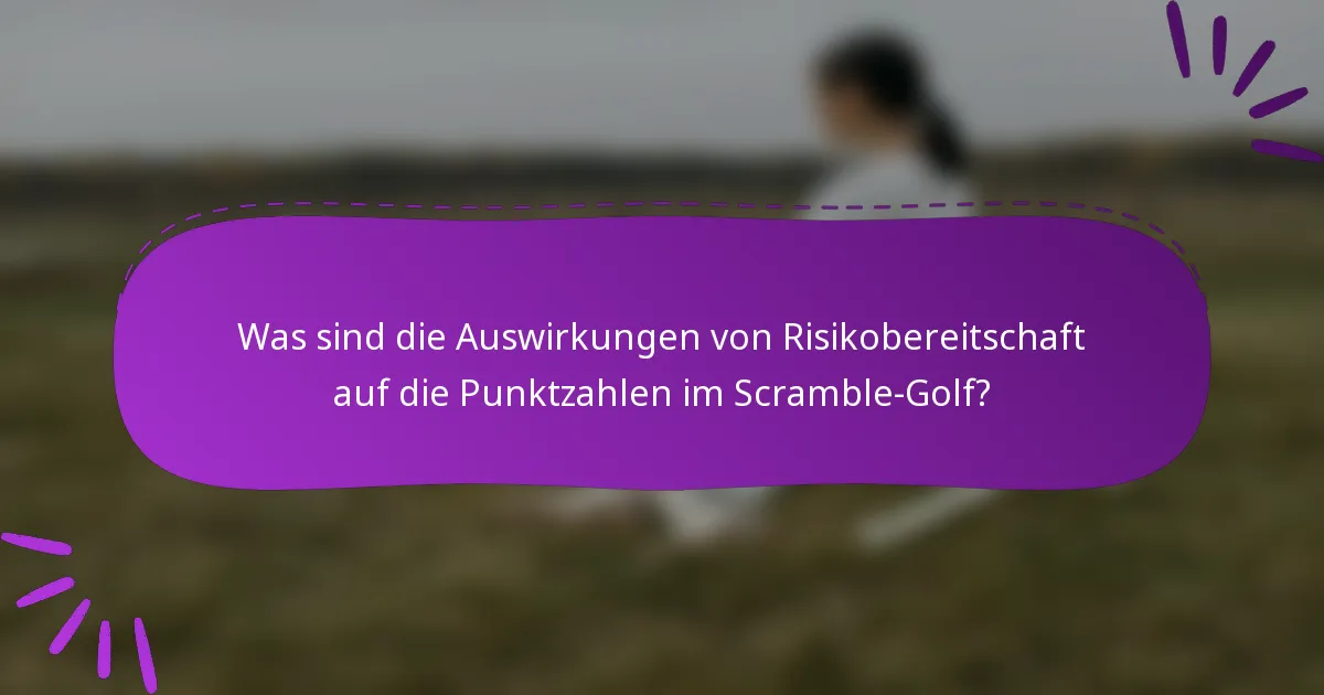 Was sind die Auswirkungen von Risikobereitschaft auf die Punktzahlen im Scramble-Golf?