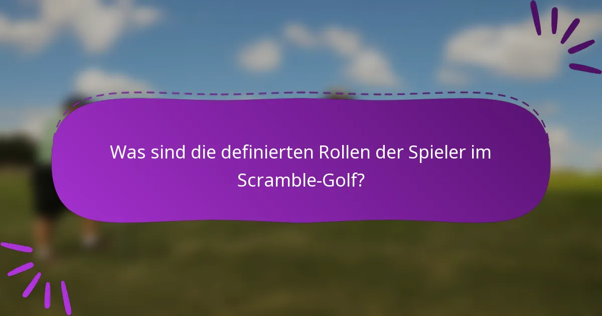 Was sind die definierten Rollen der Spieler im Scramble-Golf?
