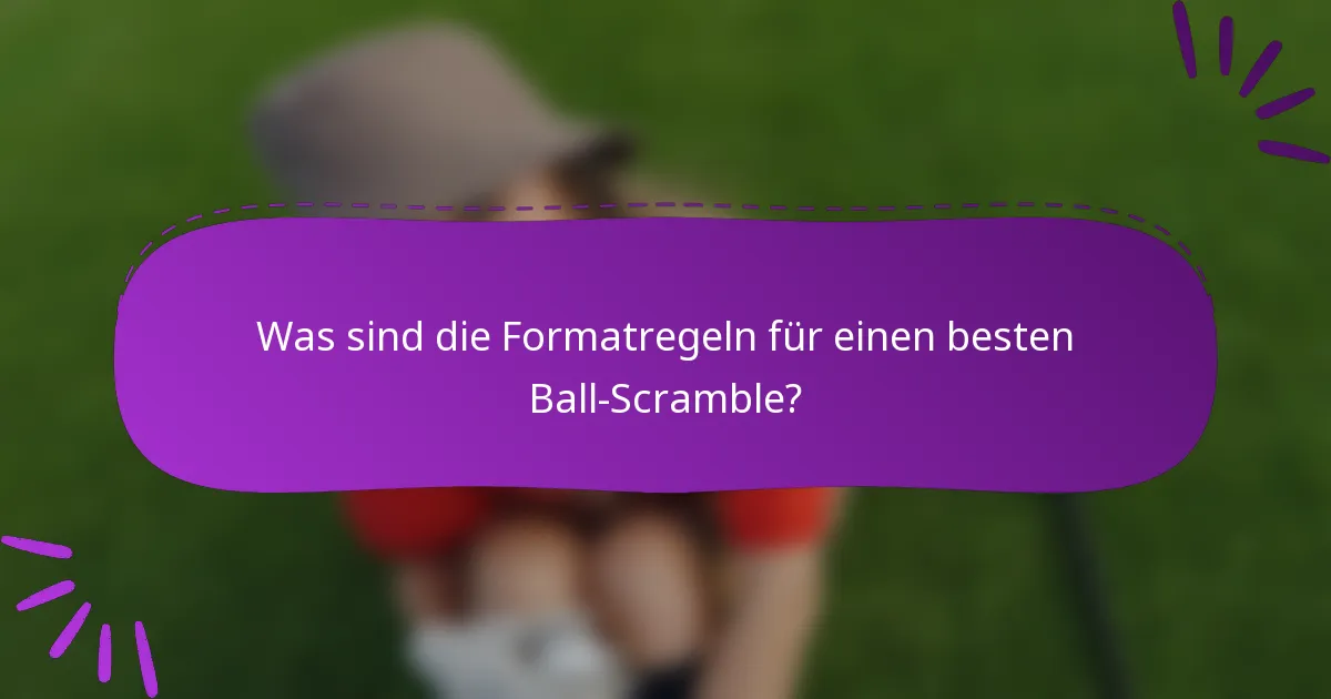 Was sind die Formatregeln für einen besten Ball-Scramble?