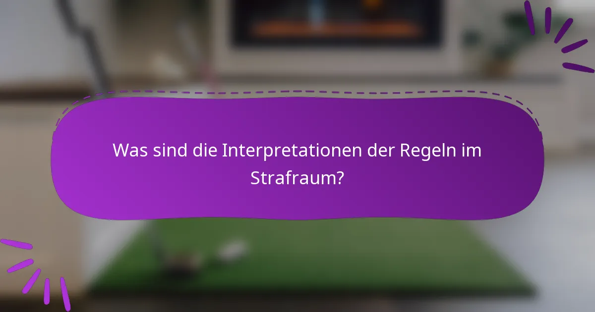 Was sind die Interpretationen der Regeln im Strafraum?