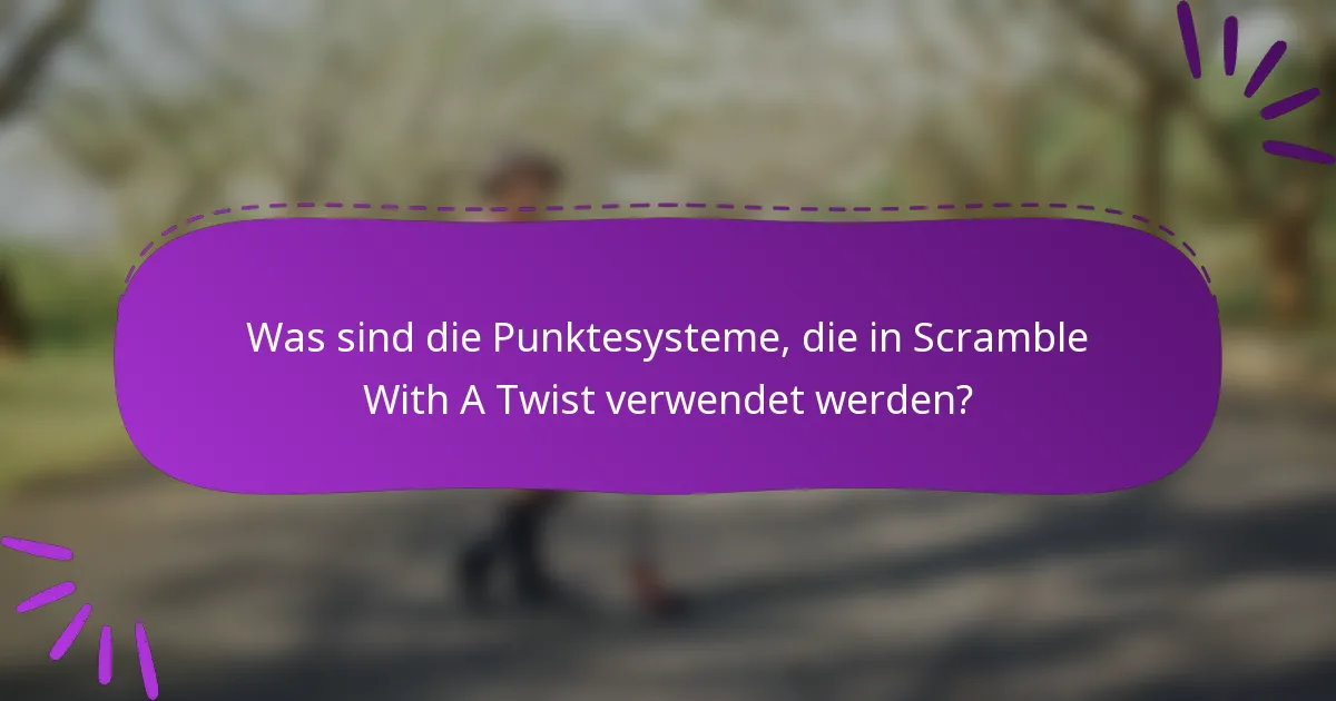 Was sind die Punktesysteme, die in Scramble With A Twist verwendet werden?
