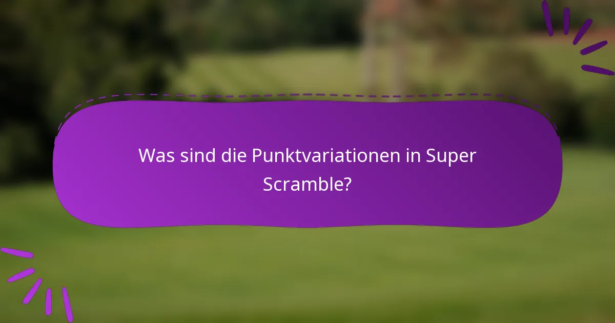 Was sind die Punktvariationen in Super Scramble?