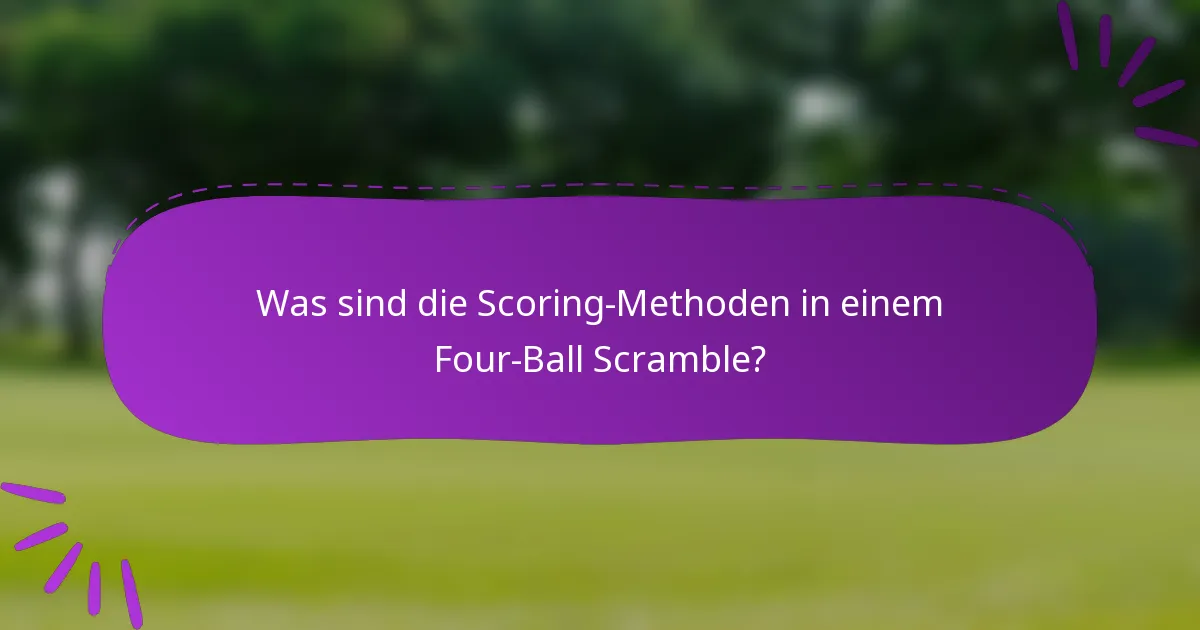 Was sind die Scoring-Methoden in einem Four-Ball Scramble?