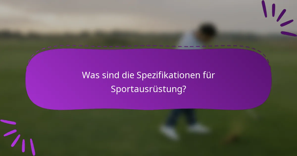 Was sind die Spezifikationen für Sportausrüstung?
