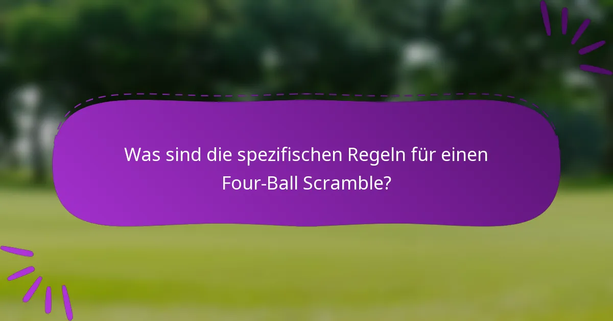 Was sind die spezifischen Regeln für einen Four-Ball Scramble?