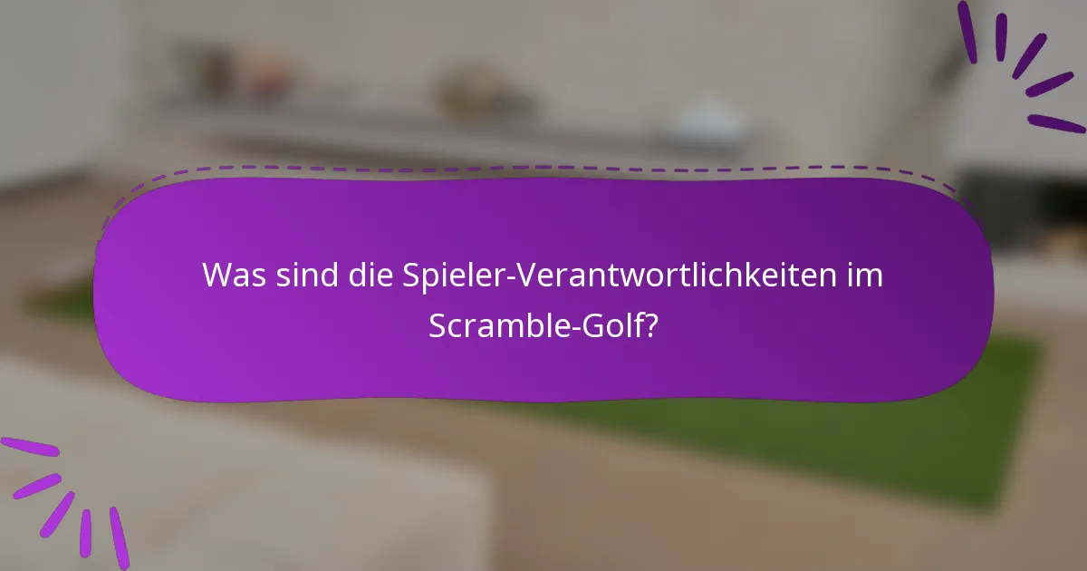 Was sind die Spieler-Verantwortlichkeiten im Scramble-Golf?