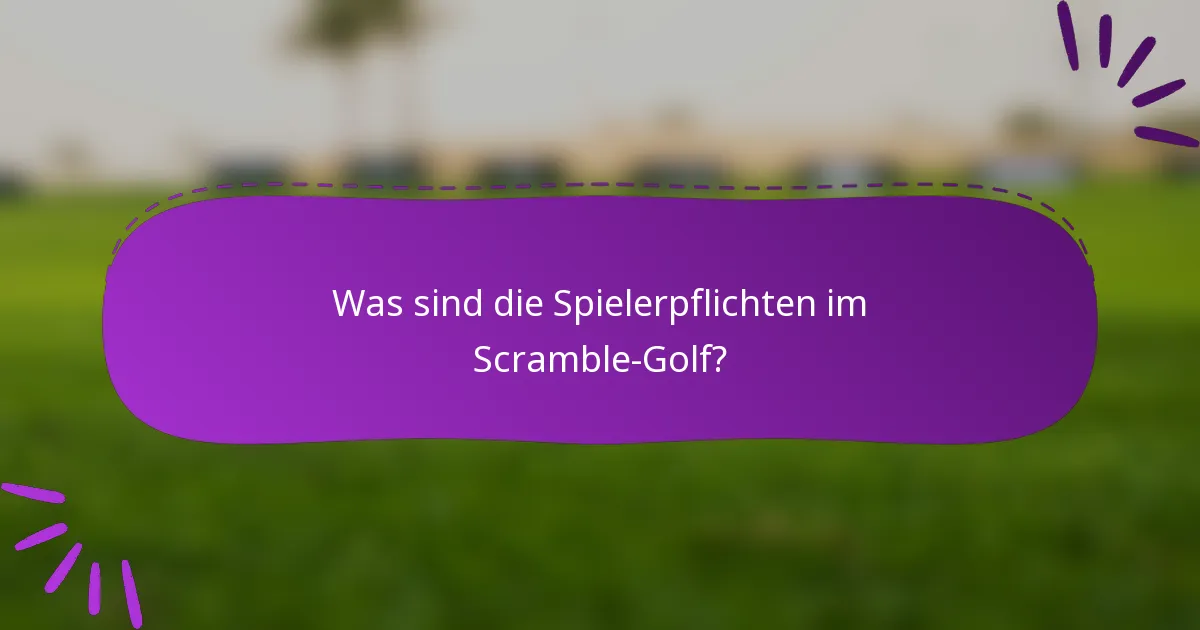 Was sind die Spielerpflichten im Scramble-Golf?
