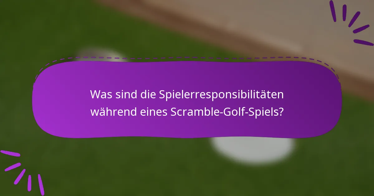 Was sind die Spielerresponsibilitäten während eines Scramble-Golf-Spiels?