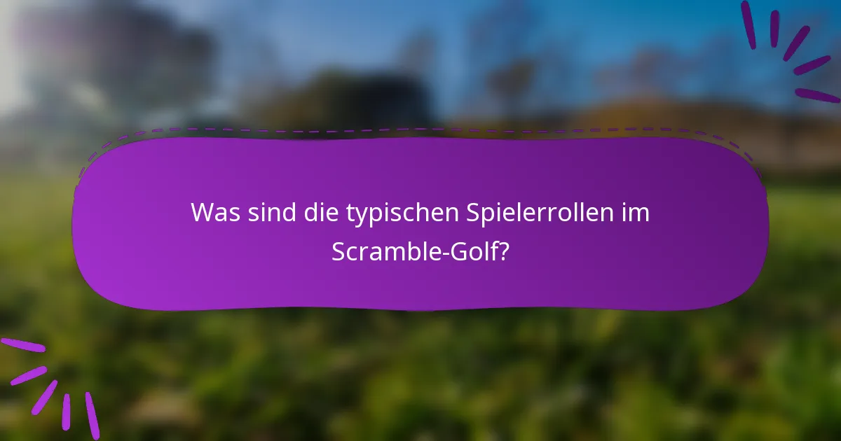Was sind die typischen Spielerrollen im Scramble-Golf?