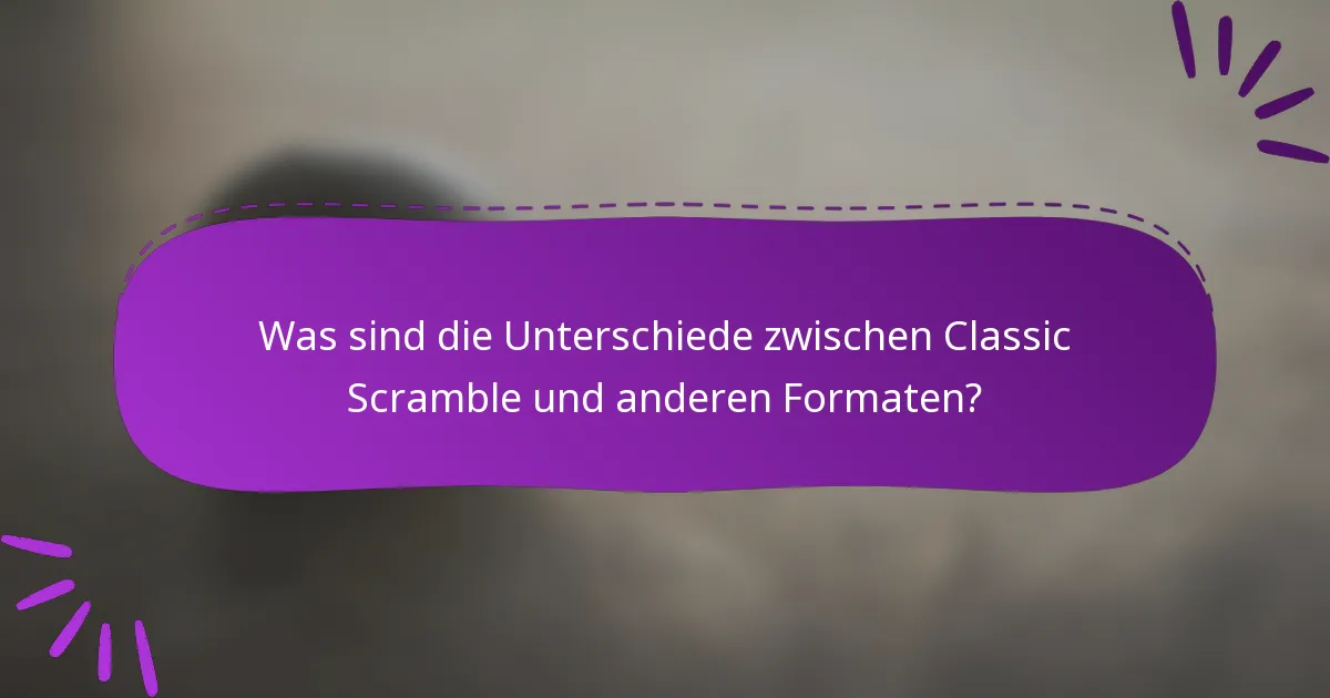 Was sind die Unterschiede zwischen Classic Scramble und anderen Formaten?