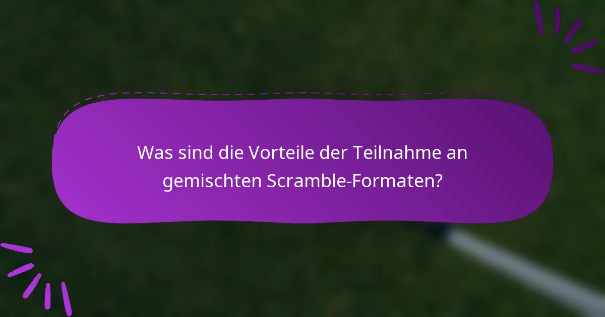 Was sind die Vorteile der Teilnahme an gemischten Scramble-Formaten?