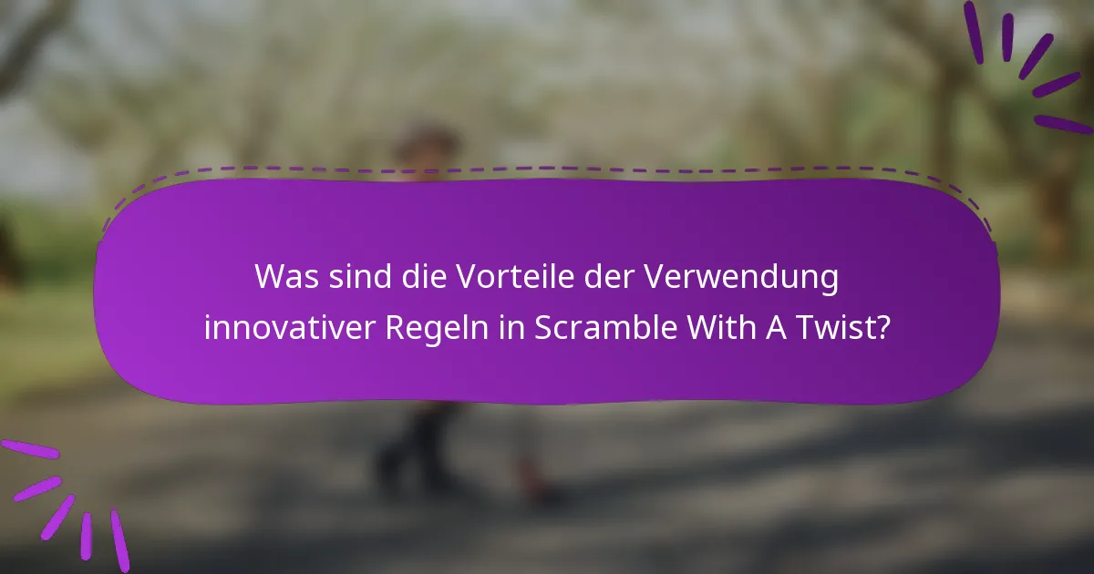 Was sind die Vorteile der Verwendung innovativer Regeln in Scramble With A Twist?
