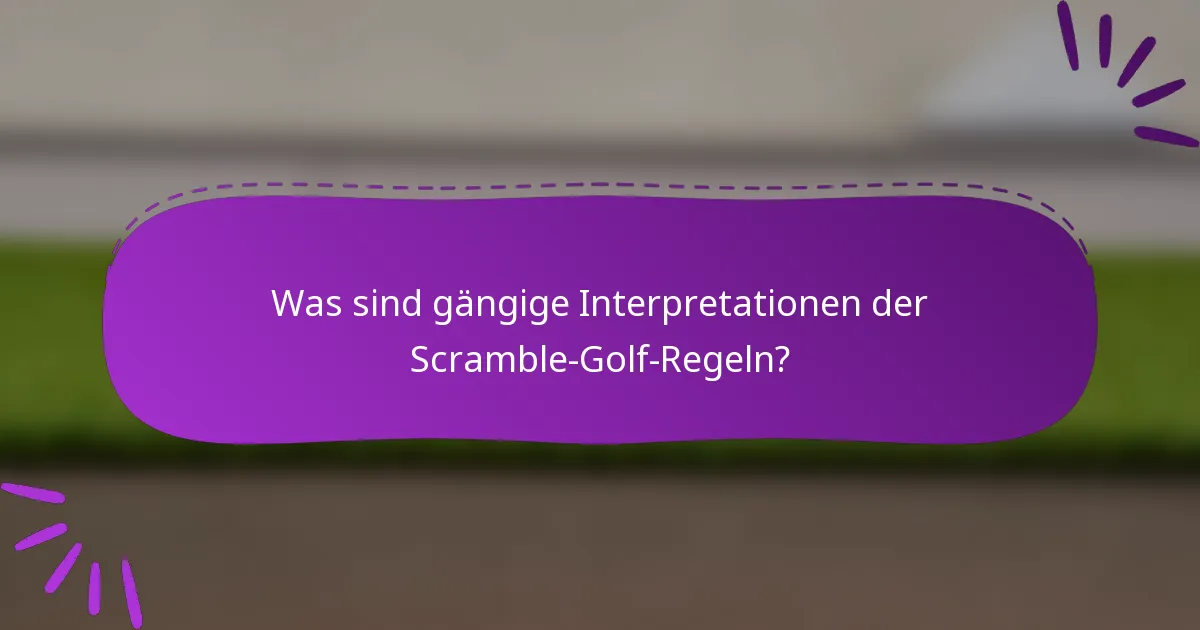 Was sind gängige Interpretationen der Scramble-Golf-Regeln?