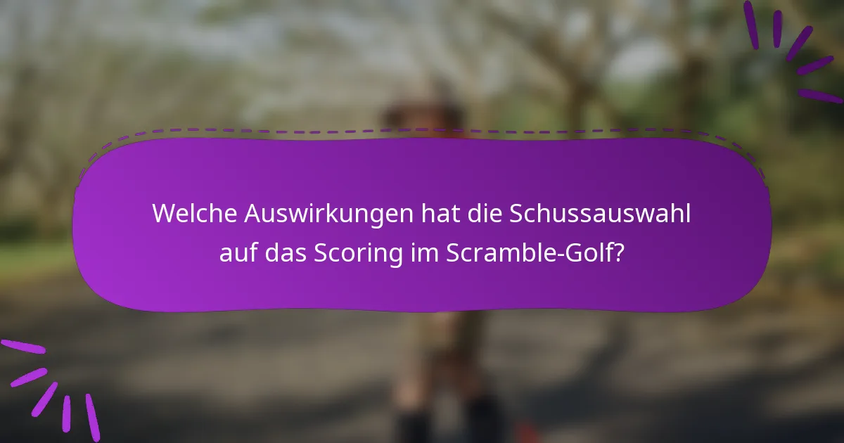 Welche Auswirkungen hat die Schussauswahl auf das Scoring im Scramble-Golf?