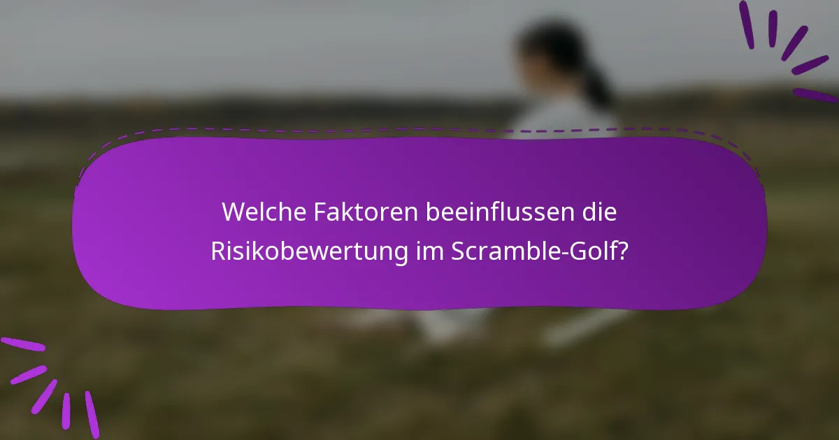 Welche Faktoren beeinflussen die Risikobewertung im Scramble-Golf?