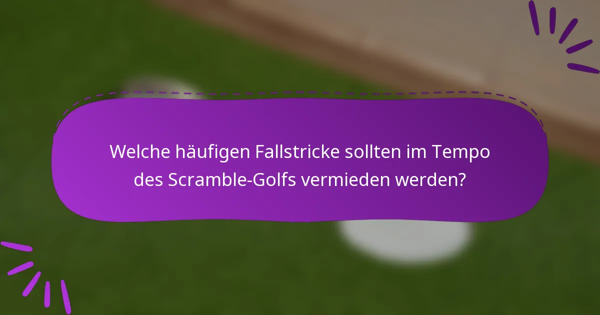 Welche häufigen Fallstricke sollten im Tempo des Scramble-Golfs vermieden werden?