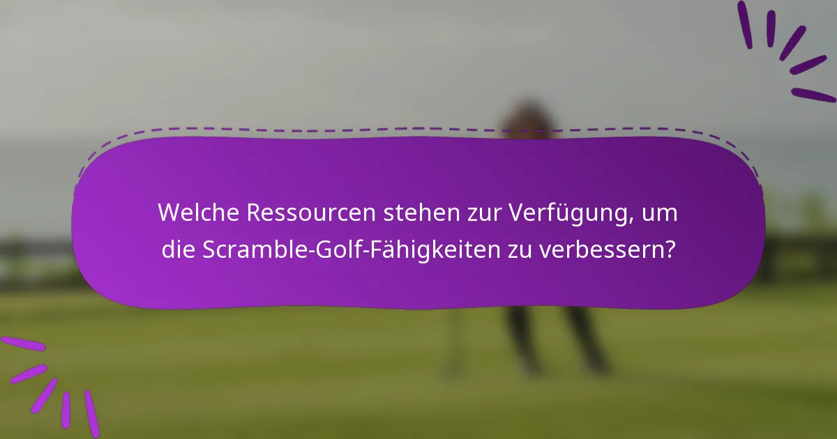 Welche Ressourcen stehen zur Verfügung, um die Scramble-Golf-Fähigkeiten zu verbessern?