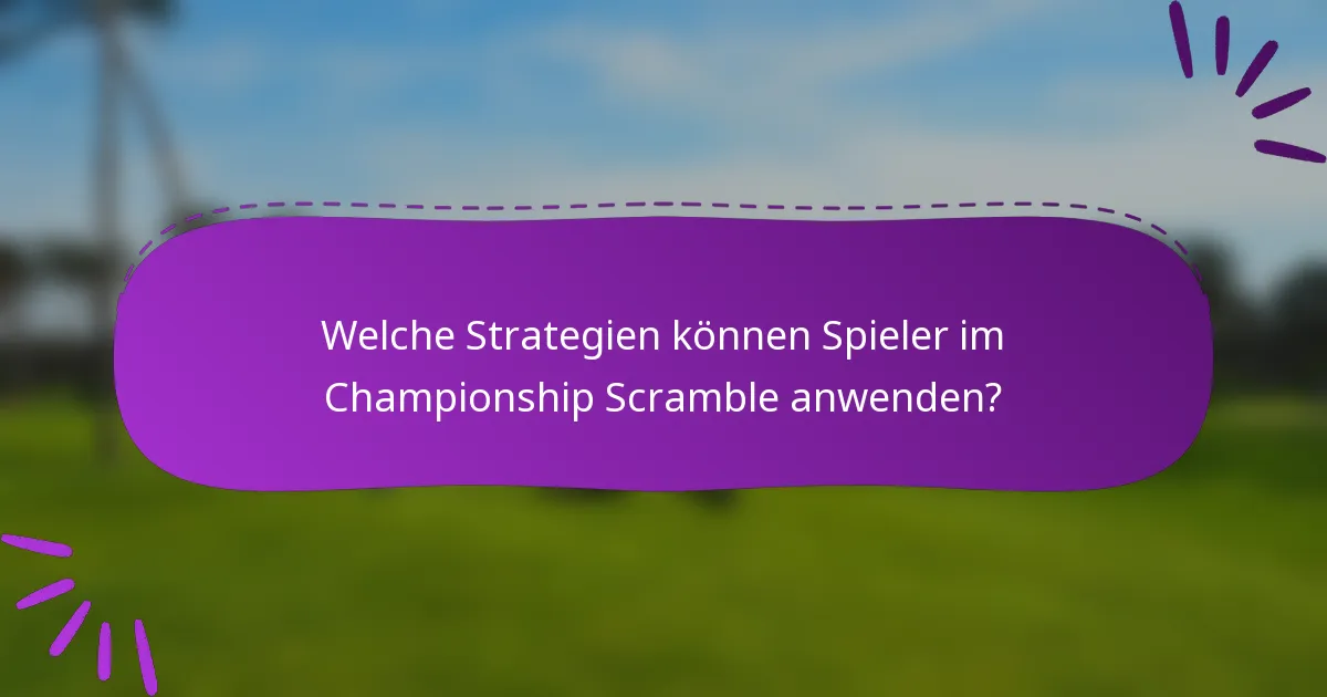 Welche Strategien können Spieler im Championship Scramble anwenden?