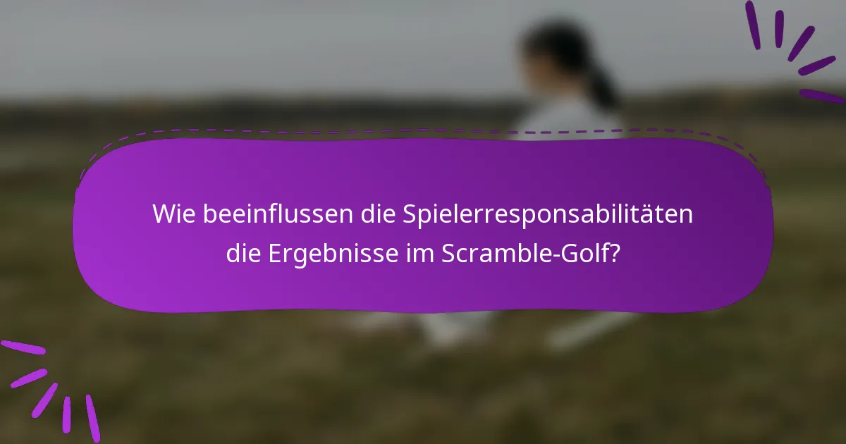 Wie beeinflussen die Spielerresponsabilitäten die Ergebnisse im Scramble-Golf?