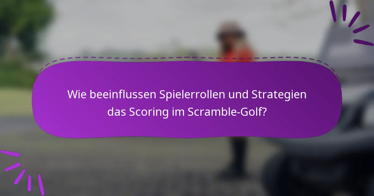 Wie beeinflussen Spielerrollen und Strategien das Scoring im Scramble-Golf?