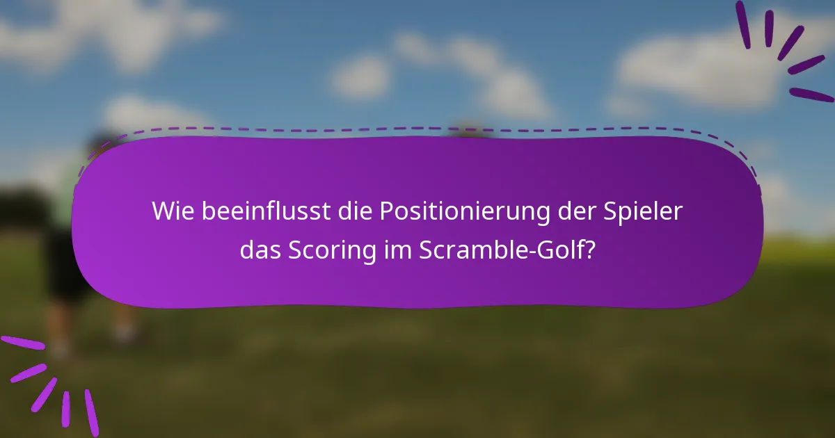 Wie beeinflusst die Positionierung der Spieler das Scoring im Scramble-Golf?