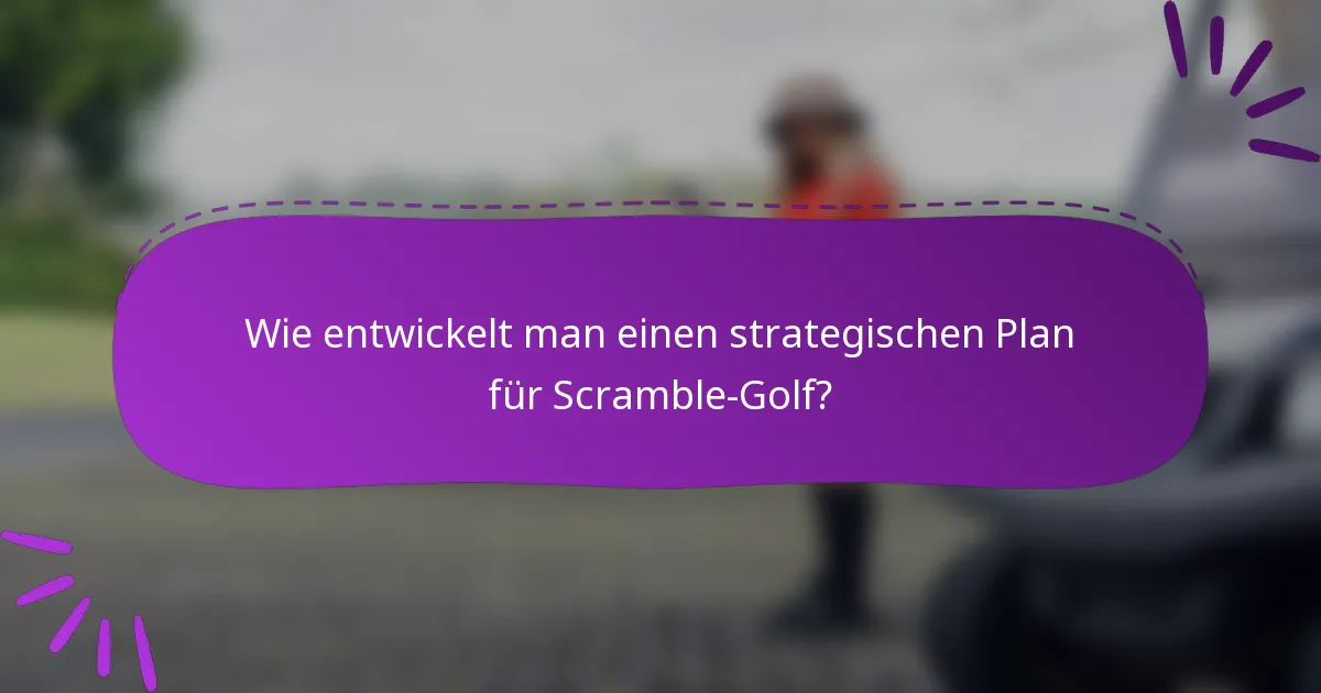 Wie entwickelt man einen strategischen Plan für Scramble-Golf?