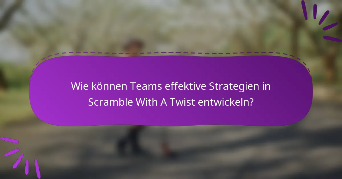 Wie können Teams effektive Strategien in Scramble With A Twist entwickeln?