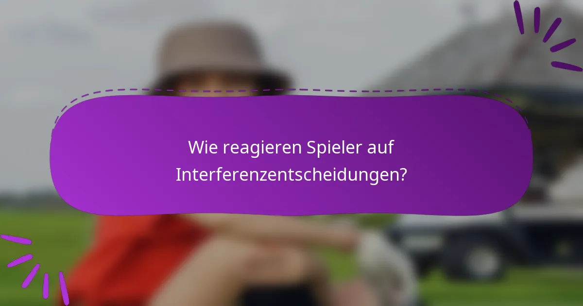 Wie reagieren Spieler auf Interferenzentscheidungen?