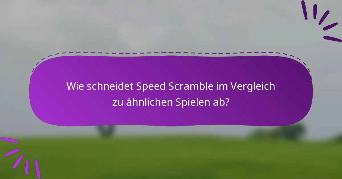 Wie schneidet Speed Scramble im Vergleich zu ähnlichen Spielen ab?