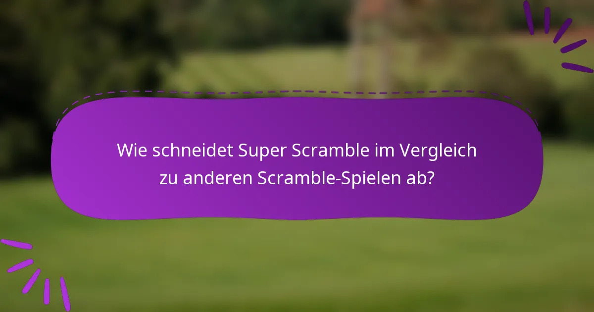 Wie schneidet Super Scramble im Vergleich zu anderen Scramble-Spielen ab?
