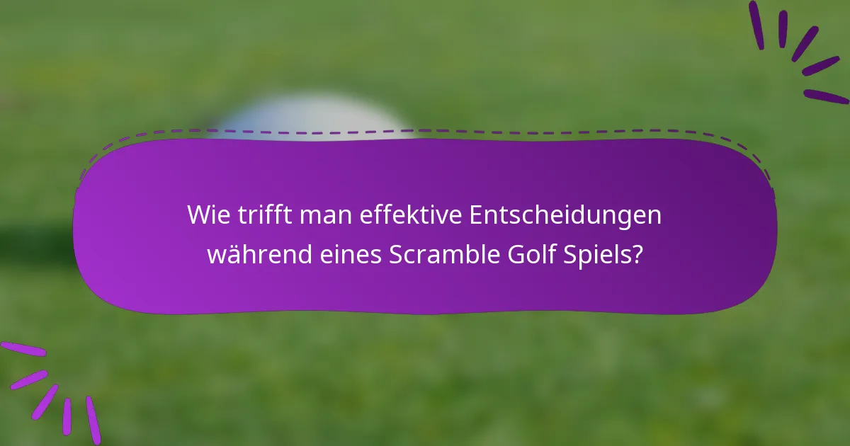 Wie trifft man effektive Entscheidungen während eines Scramble Golf Spiels?
