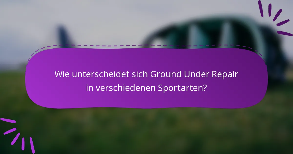 Wie unterscheidet sich Ground Under Repair in verschiedenen Sportarten?