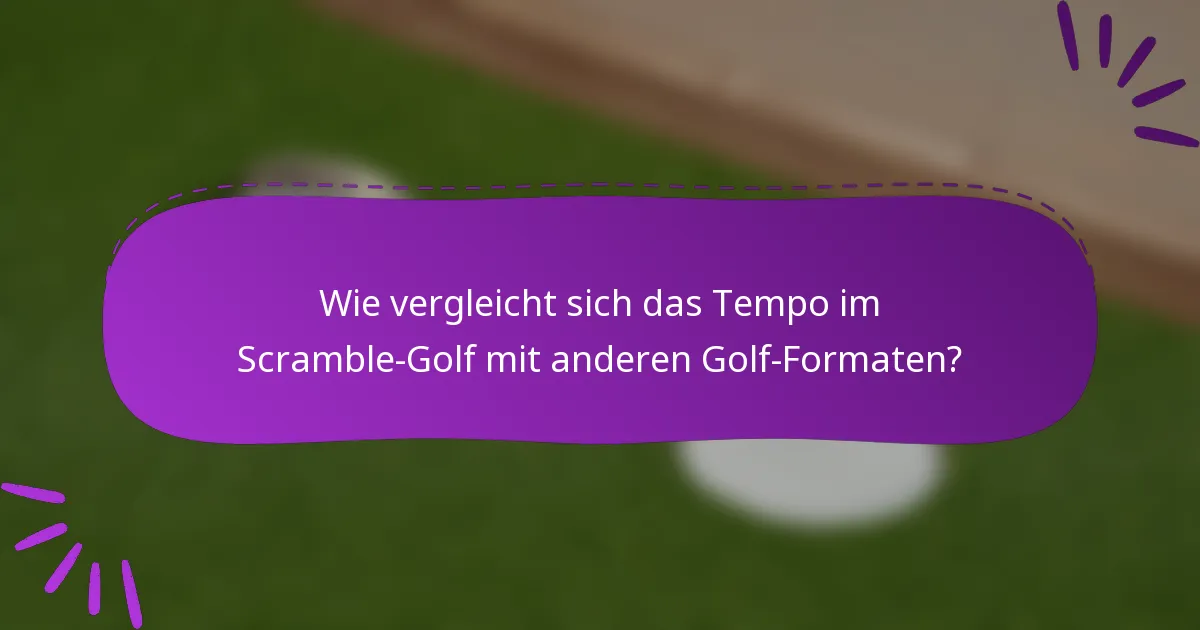 Wie vergleicht sich das Tempo im Scramble-Golf mit anderen Golf-Formaten?