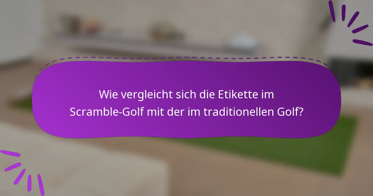 Wie vergleicht sich die Etikette im Scramble-Golf mit der im traditionellen Golf?