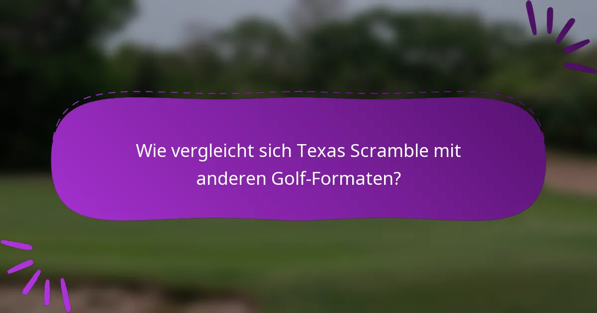 Wie vergleicht sich Texas Scramble mit anderen Golf-Formaten?