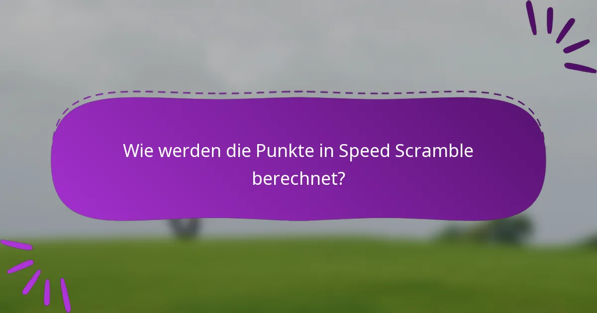 Wie werden die Punkte in Speed Scramble berechnet?