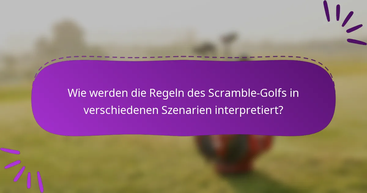 Wie werden die Regeln des Scramble-Golfs in verschiedenen Szenarien interpretiert?