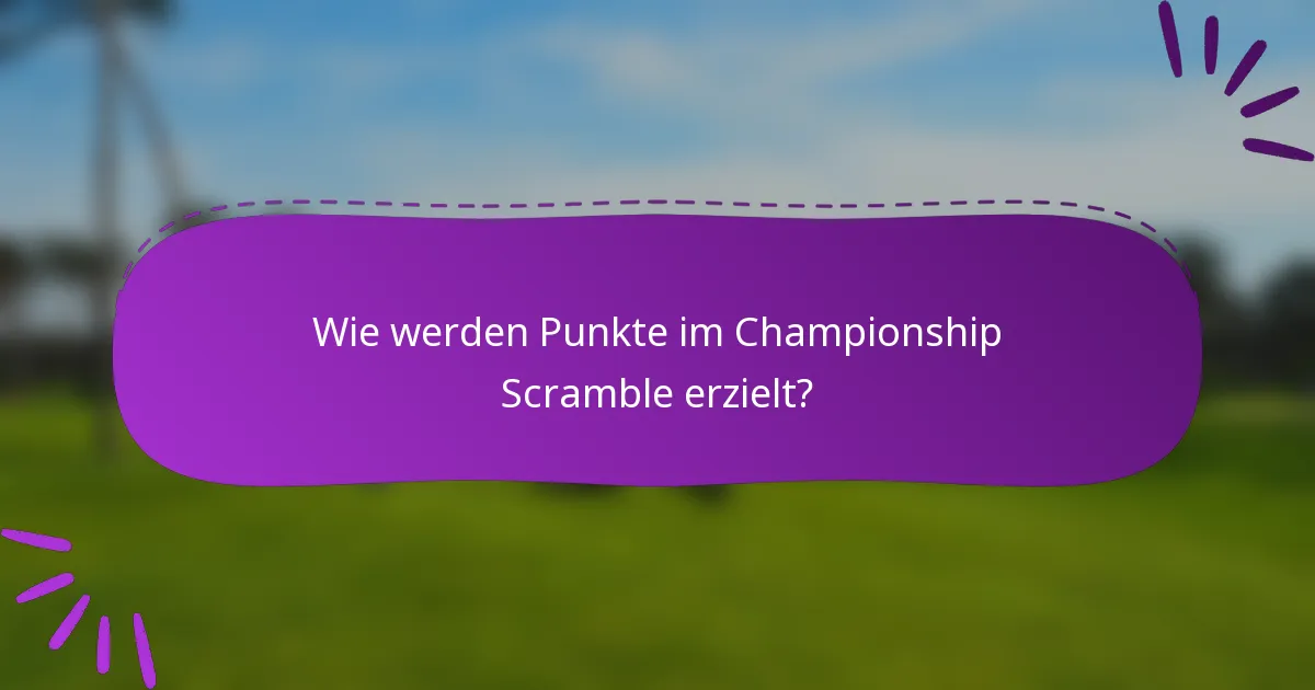 Wie werden Punkte im Championship Scramble erzielt?