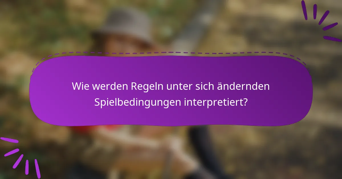 Wie werden Regeln unter sich ändernden Spielbedingungen interpretiert?
