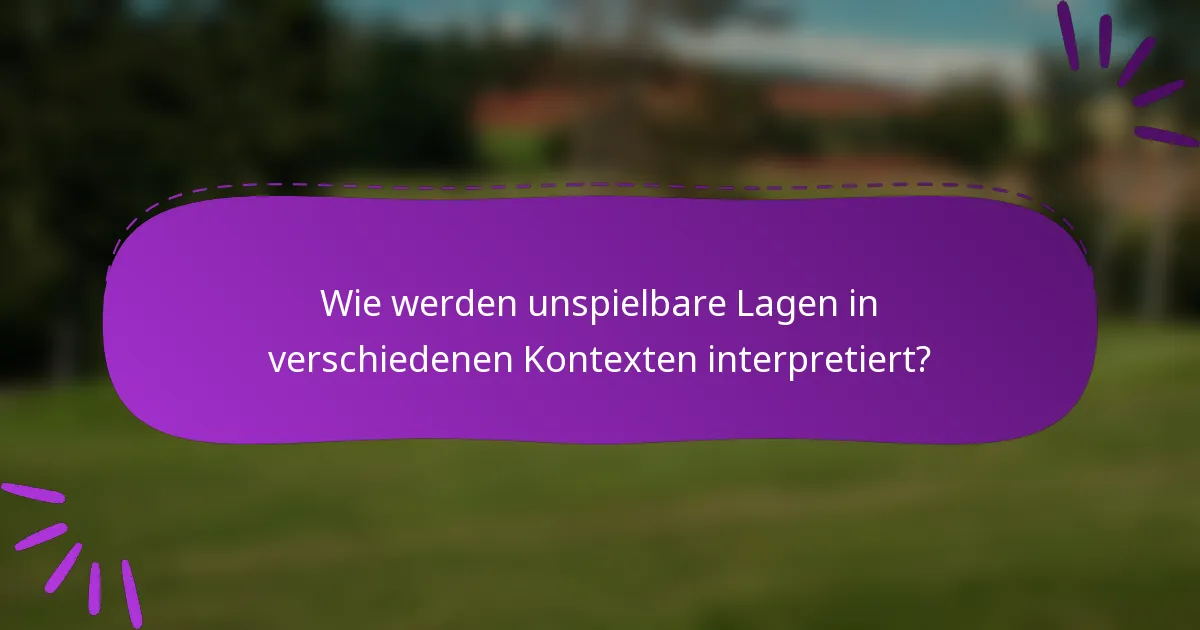 Wie werden unspielbare Lagen in verschiedenen Kontexten interpretiert?