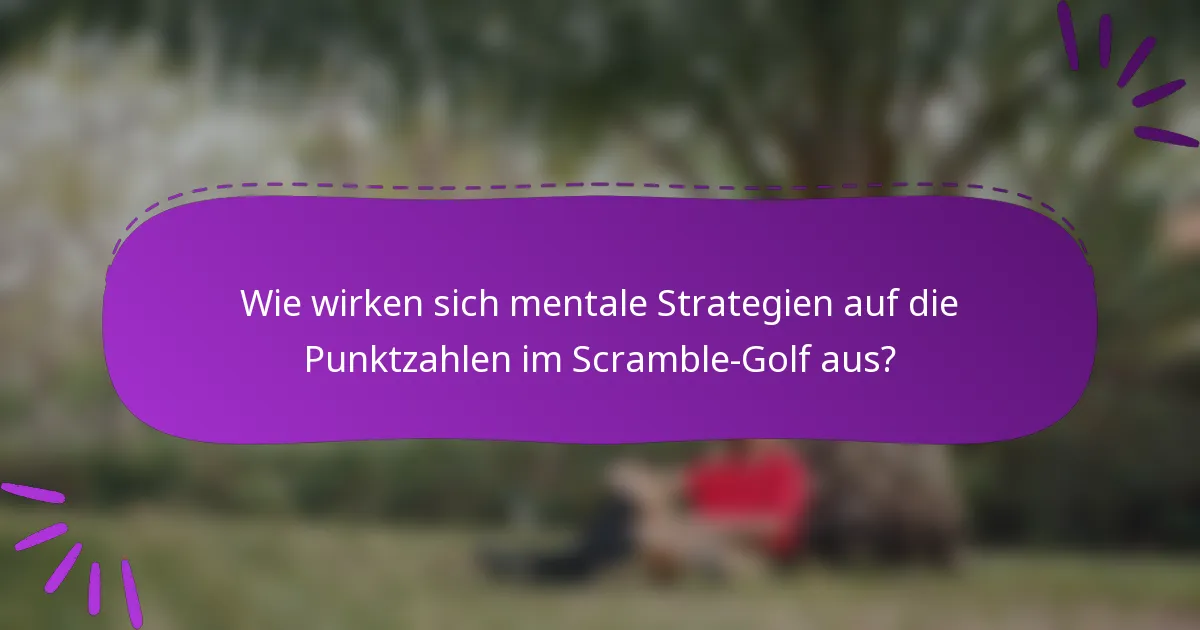 Wie wirken sich mentale Strategien auf die Punktzahlen im Scramble-Golf aus?